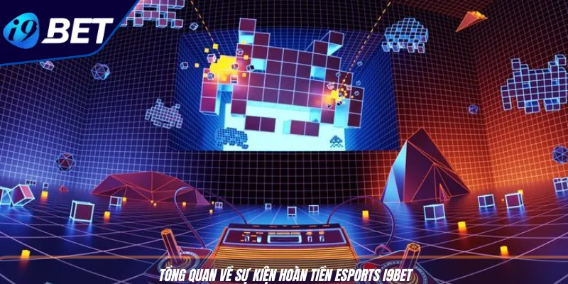 Hoàn Tiền Esports I9BET: Cược Kèo, Nhận Lại 2% Mỗi Cược 2 Tổng quan về sự kiện hoàn tiền Esports I9BET