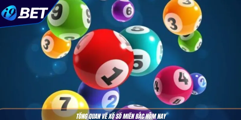Xổ Số Miền Bắc Hôm Nay – Cập Nhật Chi Tiết Từng Phút I9BET 2 Tổng quan về xổ số miền Bắc hôm nay