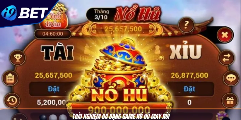 Nổ Hũ Đổi Thưởng I9BET Dễ Trúng Tiền Thật, Chơi Là Dính Ngay 4 Trải nghiệm đa dạng game nổ hũ may rủi