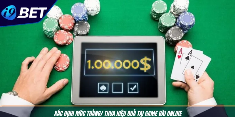 Game Bài 3D Đổi Thưởng - Trải Nghiệm Cực Đỉnh Cùng I9BET 4 Xác định mốc thắng/ thua hiệu quả tại game bài online